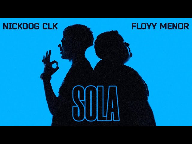 "Sola" - Nickoog CLK, FloyyMenor [Video Oficial]