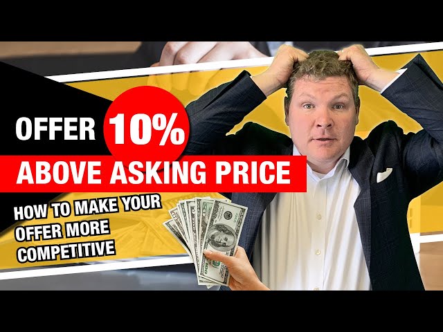 Offering 10% or More Above Asking Price - How to Make an Offer More Competitive