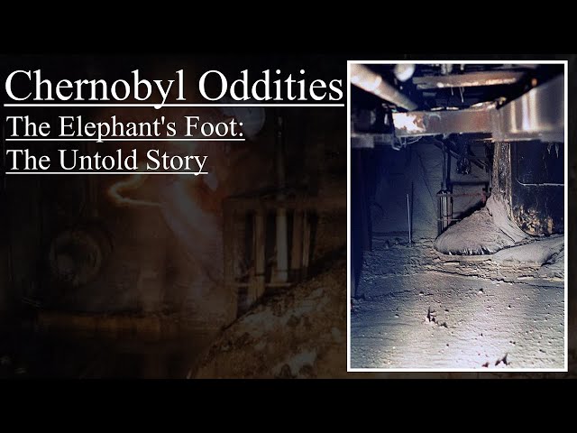 Chernobyl Oddities: The Elephant's Foot, The Untold Story