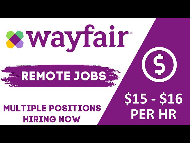 REMOTE POSITIONS WITH WAYFAIR! Entry Level - Multiple Positions - Hiring Now!