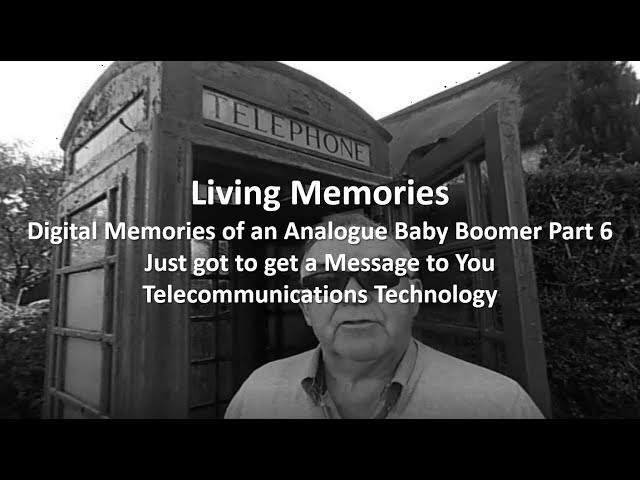 Living Memories – Just got to get a message to you – Telecommunications Technologies