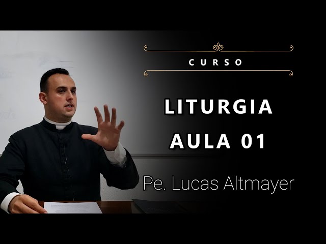 [Curso] Liturgia: Aula 01 - Pe. Lucas Altmayer, IBP (12/08/2022)