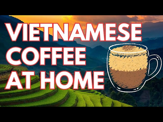 Make Vietnamese Coffee at Home