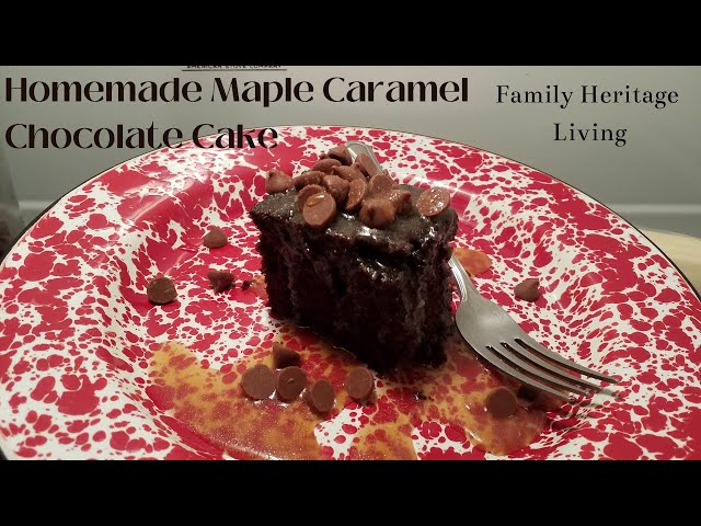 An Old Fashioned Chocolate Cake With Carmel Sauce Topping Made From Maple Syrup and A Family Update