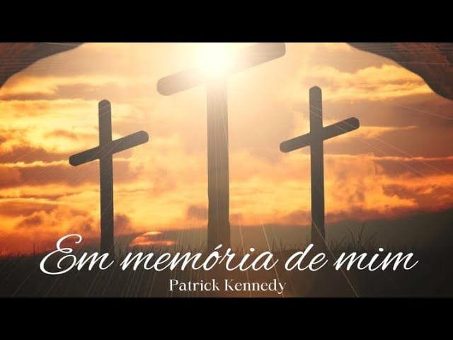 EM MEMÓRIA DE MIM | PATRICK KENNEDY #21 (VIDEOLETRA) #santaceia #Eucaristia #comunhão #gospelmusic