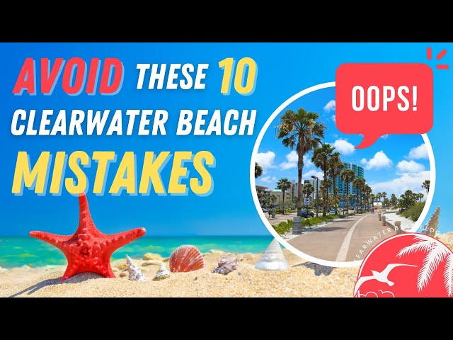 Don't do THIS on your vacation - 10 Mistakes to Avoid During Your Trip to Clearwater Beach