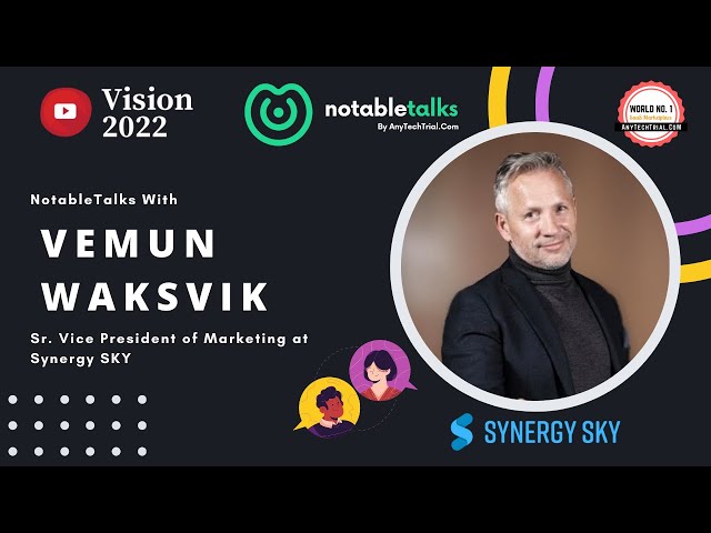 Notable Talks with Vemun Waksvik, Sr. VP of Marketing at Synergy Sky | AnyTechTrial ( Full Version)