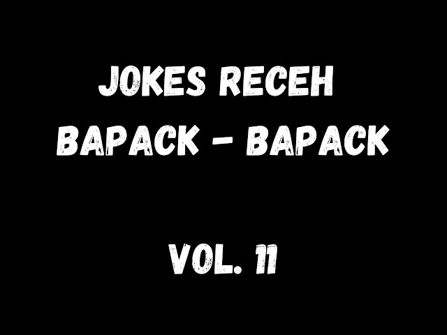 [VOL 11] JOKES RECEH BAPAK - BAPAK