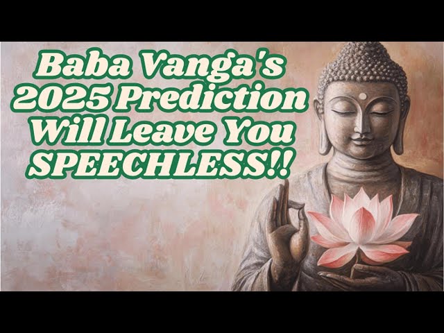 Baba Vanga's 2025 Prediction Will Leave You SPEECHLESS!!