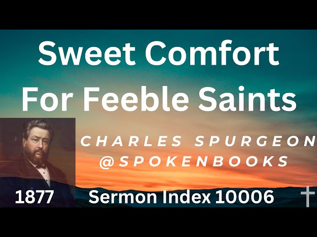 "Sweet Comfort For Feeble Saints" - Charles Spurgeon Sermon #10006