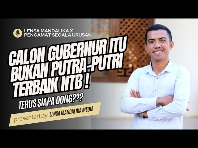 PSU: Calon Gubernur Bukan Putra-Putri Terbaik NTB! | Podcast Lensa Mandalika