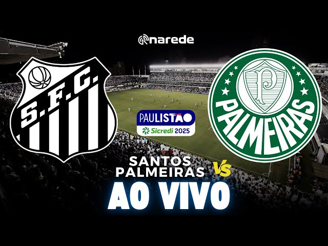 SANTOS X PALMEIRAS AO VIVO PELO PAULISTÃO 2025 - TRANSMISSÃO DIRETO DA VILA BELMIRO