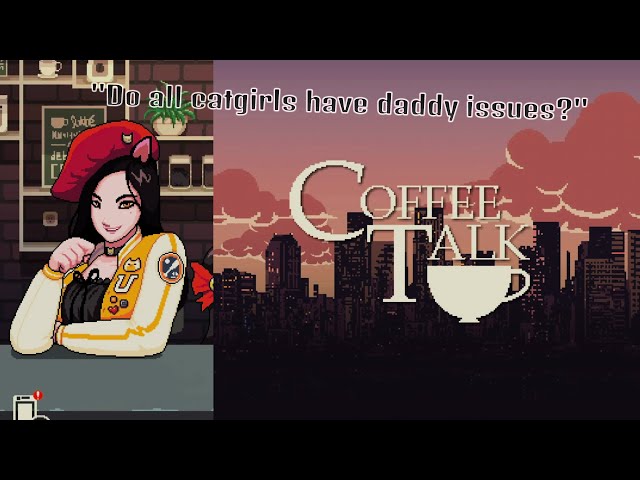 “Do all catgirls have daddy issues?” - Coffee Talk 3