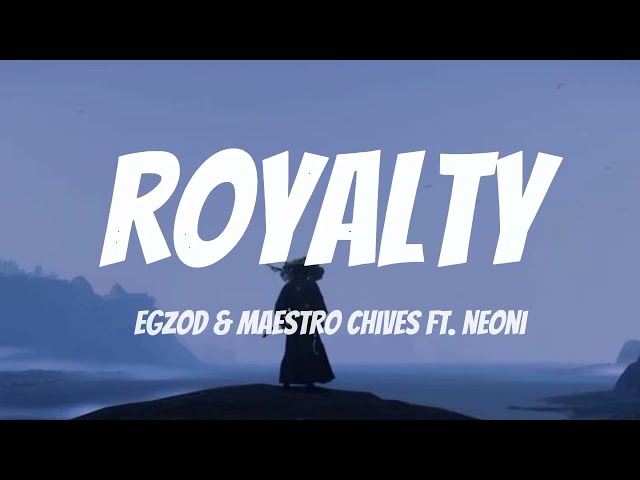 egzod & maestro chives - royalty ( lyrics ) ft. neoni