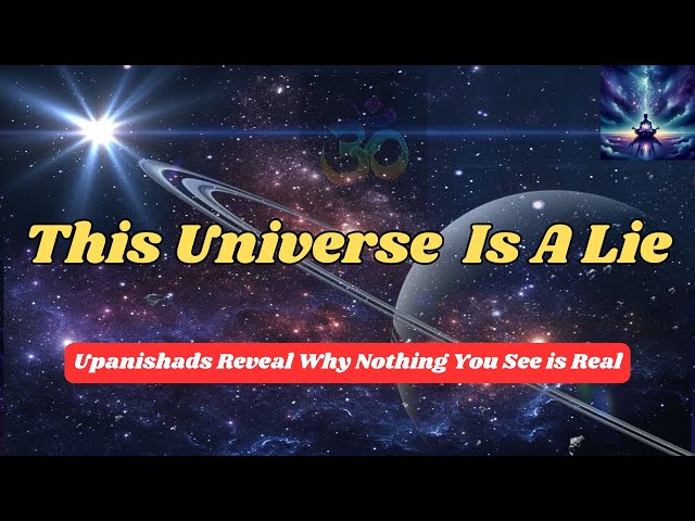 This Universe Is A Lie- Upanishads Reveal Why Nothing You See Is Real. @EchoesOfEmptiness