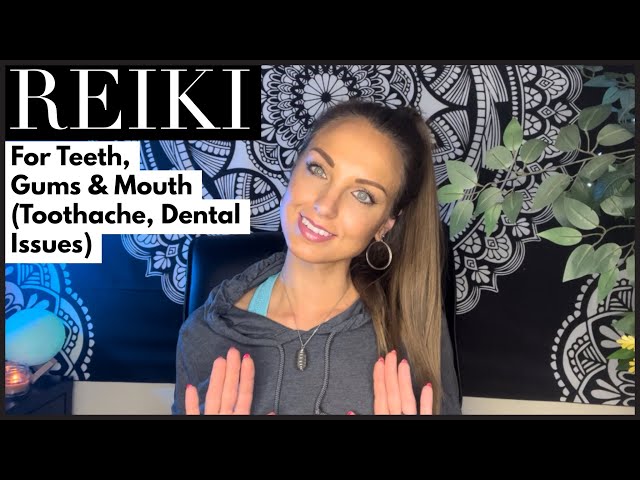 Reiki For Teeth, Gums, Mouth (Toothache, Dental Issues)