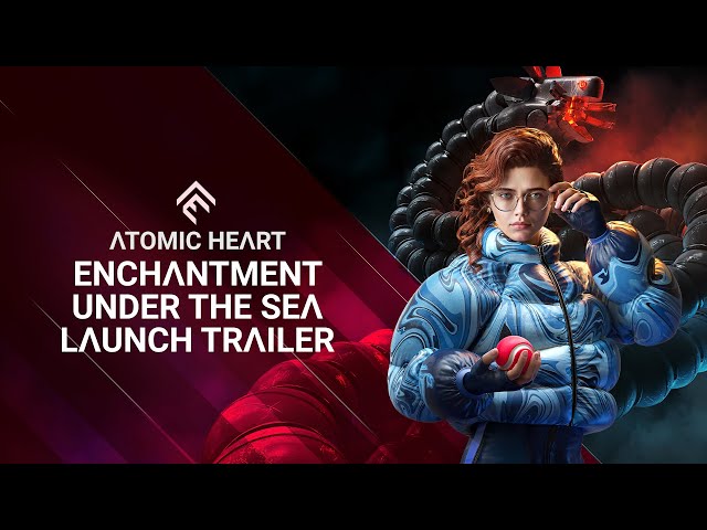 Atomic Heart - Enchantment Under the Sea DLC#3 Launch Trailer