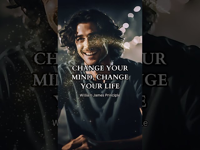 Change your mind; change your life--William James