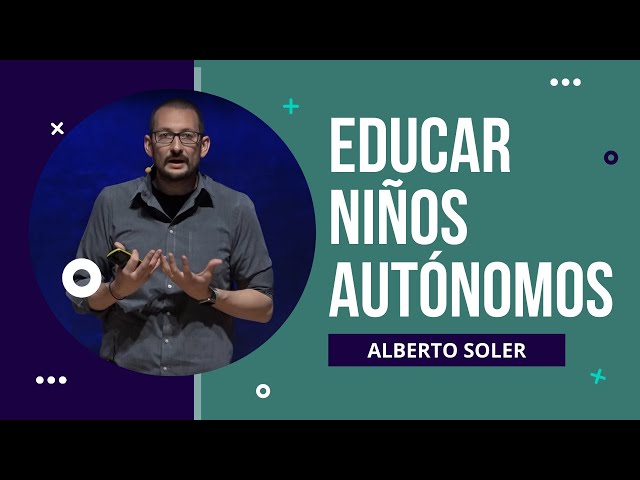 Educar niños autónomos. Alberto Soler.