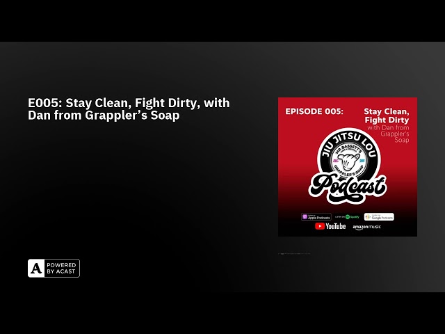 E005: Stay Clean, Fight Dirty, with Dan from Grappler's Soap - AUDIO ONLY