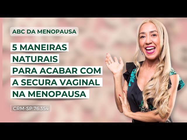 5 maneiras naturais para acabar com a secura vaginal  na menopausa