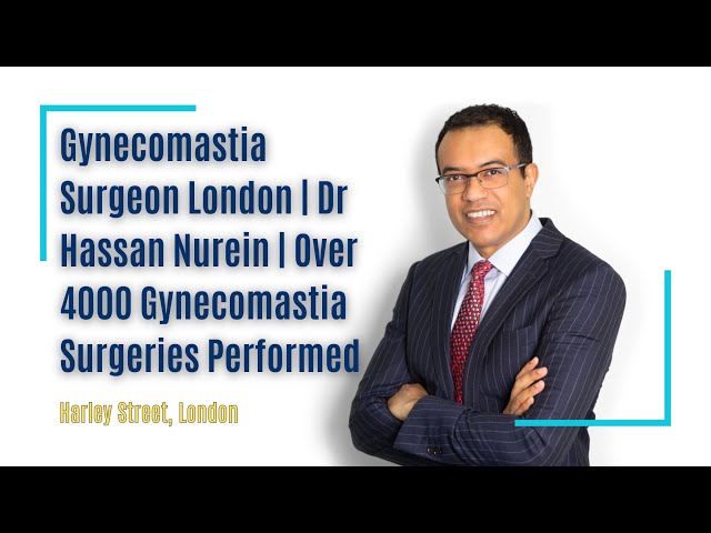 Gynecomastia Surgeon London | Dr Hassan Nurein | Over 4000 Gynecomastia Surgeries Performed