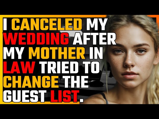 I CANCELED my WEDDING after my mother in law TRIED  to CHANGE the guest LIST