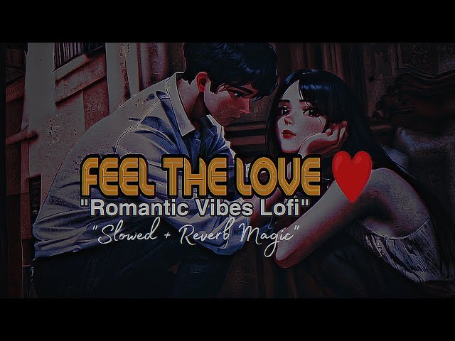 Feel the Love Mashup Lofi | Best Romantic Hindi Songs Slowed + Reverb | Viral Hits by LofiWaveStudio