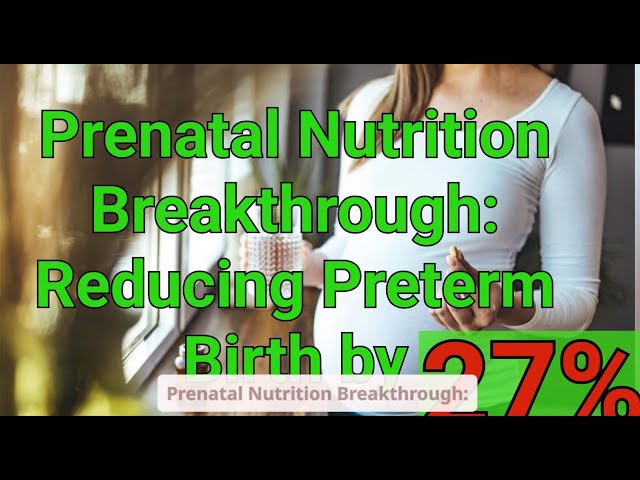 Prenatal Nutrition Breakthrough: Reducing Preterm Birth by 27%