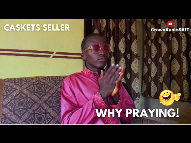 CASKET SELLER SHOULD NOT BE PRAYING || CrownKunleSKIT