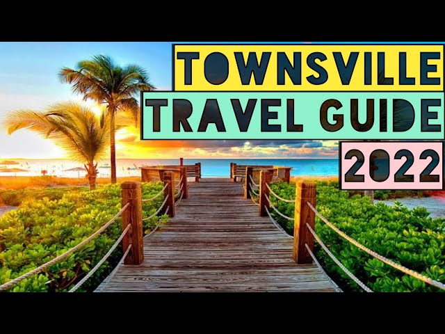 TOWNSVILLE TRAVEL GUIDE 2022 - TOWNSVILLE AUSTRALIA 2022