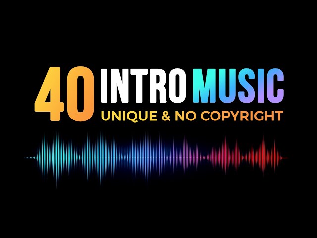 40 Unique Logo Intro Music No Copyright | Inro Music For You tube Channel