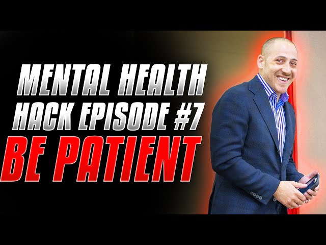 Mental Health HACK Episode 7: Be Patient