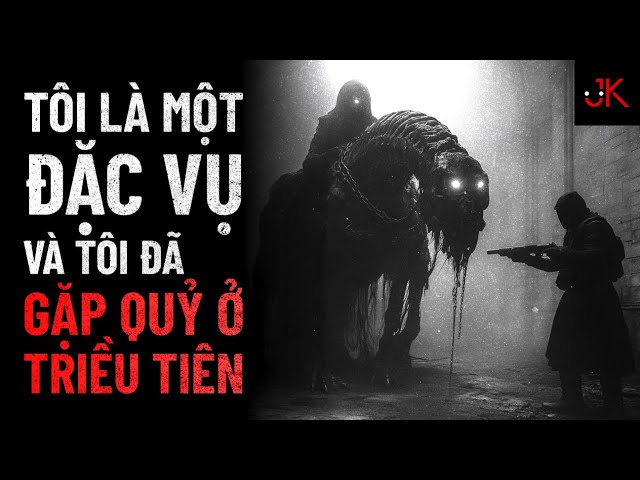 r/Nosleep | Tôi là 1 đặc vụ, và tôi đã gặp quỷ ở Triều Tiên | Jeftun