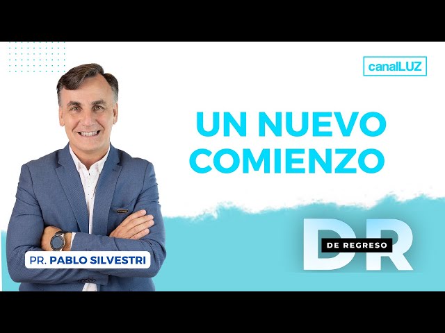 “UN NUEVO COMIENZO” #DeRegreso con el Pastor Pablo Silvestri