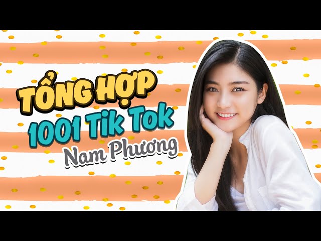 TỔNG HỢP TIKTOK NAM PHƯƠNG - BỐNG