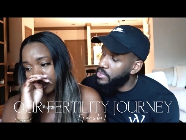 OUR FERTILITY JOURNEY: EPISODE 1