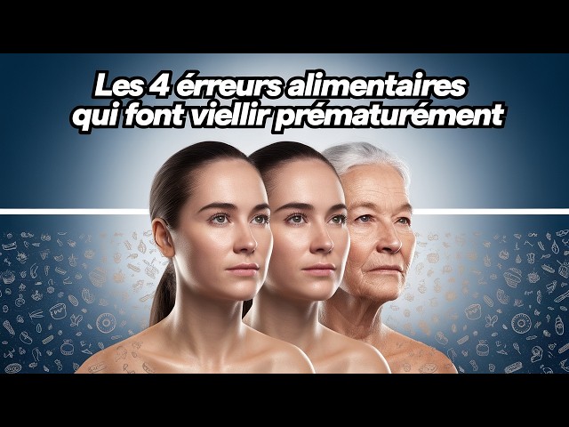 Les 4 Erreurs Alimentaires Qui Font Vieillir Prématurément