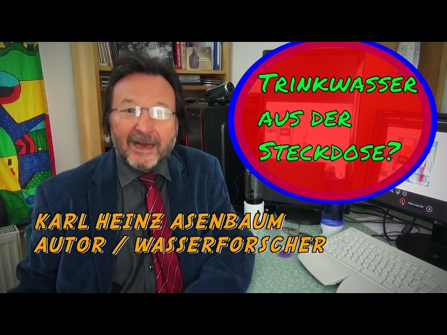 Karl Heinz Asenbaum Autor und Wasserforscher, Ionisierung eine Deutsche Erfindung,  Trinkwasser