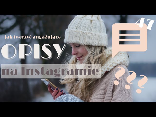 Jak tworzyć angażujące opisy na Instagramie?