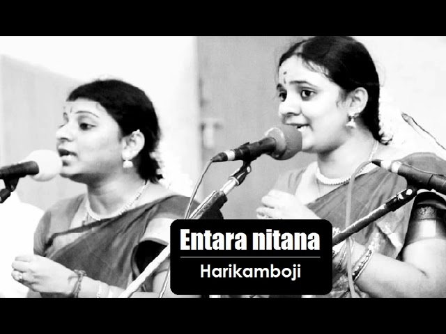 Entara nitana  / Harikamboji / Adi / Thyagaraja / Raagam Sisters ( V.Sivaranjani - V.Nalinakanthi )