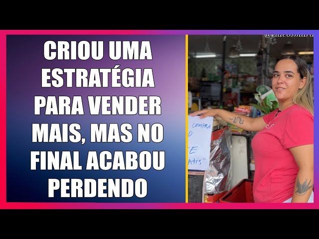 Criou uma estratégia para vender mais, mas no final acabou perdendo.