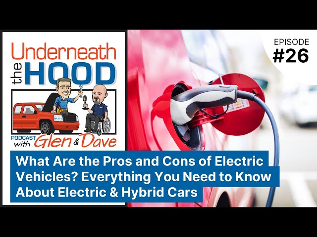 Ep. 26 - What Are the Pros & Cons of Electric? Everything You Need to Know About Electric Vehicles