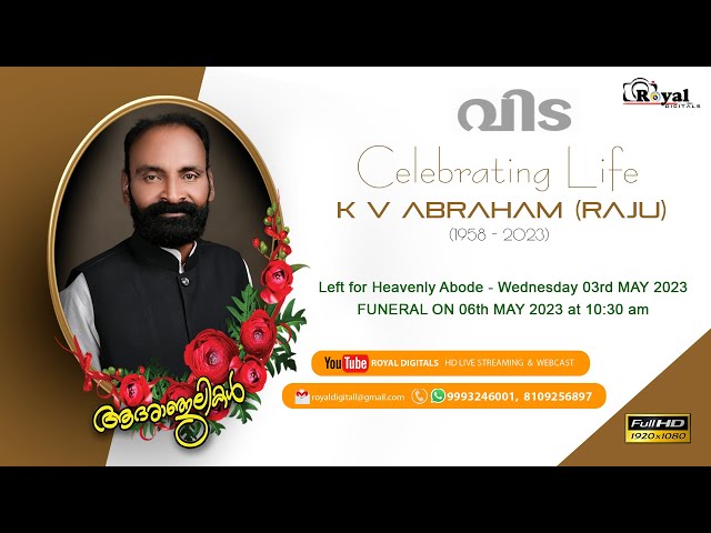 Funeral :  K V ABRAHAM (RAJU) - Celebrating Life