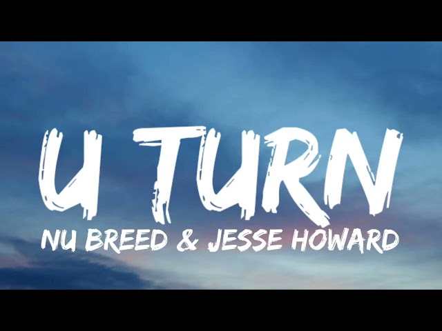 Nu Breed & Jesse Howard - U Turn (Lyrics)