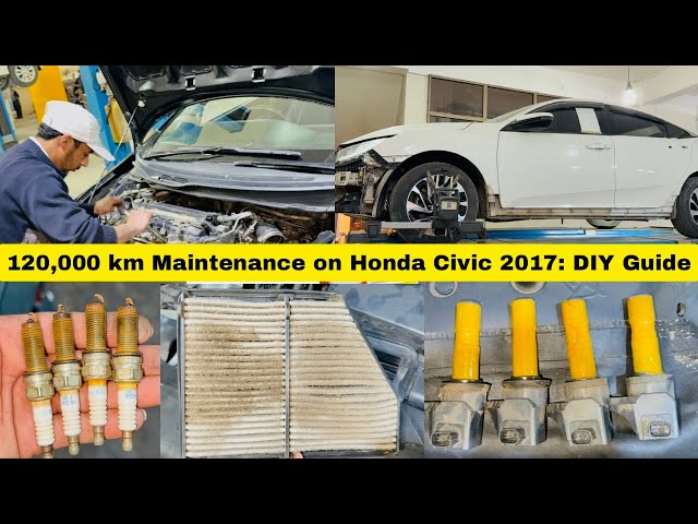 120,000 km Maintenance on Honda Civic 2017: DIY Guide