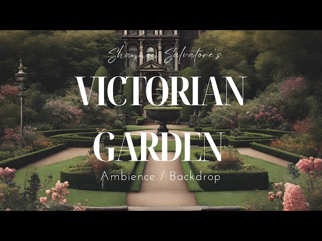 VICTORIAN GARDEN AMBIENCE : 19TH CENTURY ELEGANCE BACKDROPS / AMBIENCE ( CALM / RELAX / VICTORIAN )