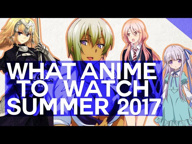 What Anime To Watch For Summer 2017