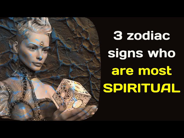 3 zodiac signs who are most SPIRITUAL