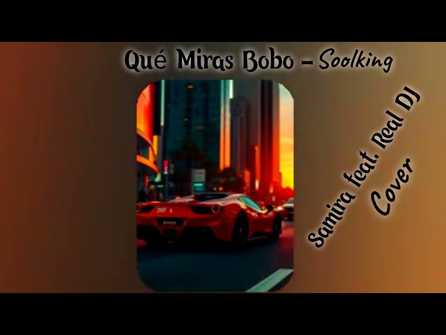 Qué Miras Bobo - Soolking _ Samira feat. Real DJ Cover